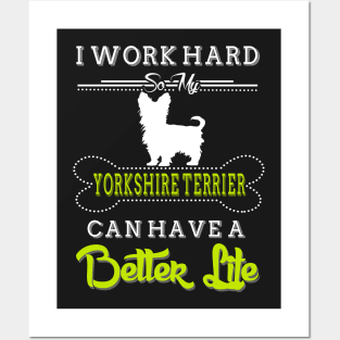 I WORK HARD SO MY YORKSHIRE TERRIER Posters and Art